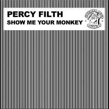 Percy Filth - Show Me Your Monkey