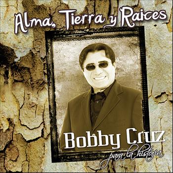 Bobby Cruz - Alma, Tierra Y Raices