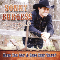 Sonny Burgess - Have You Got a Song Like That?