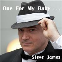 Steve James - One for My Baby...
