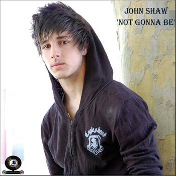 John Shaw - Not Gonna Be