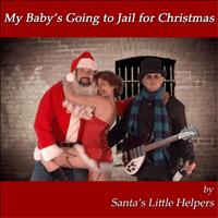 Santa's Little Helpers - My Baby's Going to Jail for Christmas