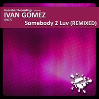Ivan Gomez - Somebody 2 Luv Remixed