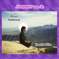 Bruce Hathaway - Ambient Vol. 5: Bruce Hathaway featuring Jehan - Tantric Bliss