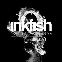 Inkfish - How Can I Believe 2012