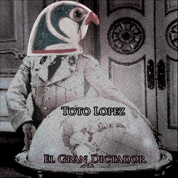 Toto Lopez - El Gran Dictator