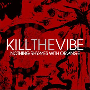 Nothing Rhymes With Orange - Kill The Vibe (Single)