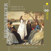 CONSORTIUM CLASSICUM - Rheinberger: Nonet, Op. 139 & Sextett, Op. 191b