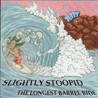 Slightly Stoopid - The Longest Barrel Ride