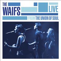 The Waifs - Live from The Union Of Soul