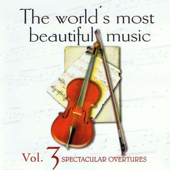 The Waltz Symphony Orchestra - The World's Most Beautiful Music Volume 3: Spectacular Overtures