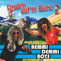 Remmi Demmi Boys - Drob'n auf'm Berg