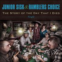 Junior Sisk & Ramblers Choice - The Story of the Day That I Died - single