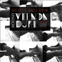Scott Holden - Beyond Vernon Duke: Piano Works by Vladimir Dukelsky