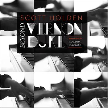 Scott Holden - Beyond Vernon Duke: Piano Works by Vladimir Dukelsky