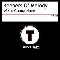 Keepers Of Melody - We're Gonna Have
