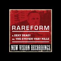 RareForm - Sexy Beast / The System That Kills