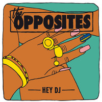 The Opposites - Hey DJ