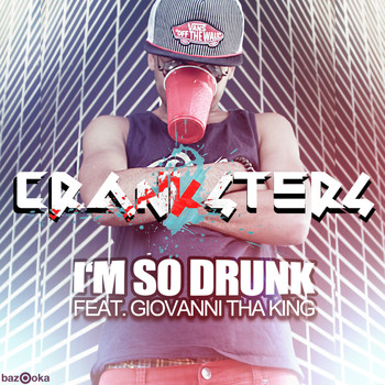 Cranksters feat. Giovanni Tha King - I'm So Drunk