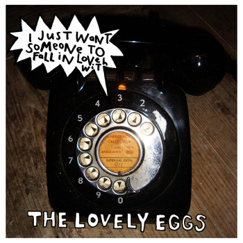 The Lovely Eggs - I Just Want Someone to Fall in Love With