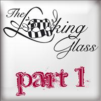 The Looking Glass - Part 1