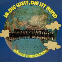 Der Kölner Kinderchor - Ja, die Welt, die ist rund