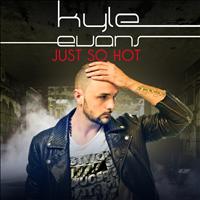 kyle Evans - Just So Hot