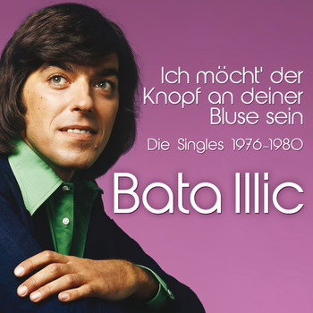 Bata Illic - Ich möcht' der Knopf an deiner Bluse sein - 1976-1980