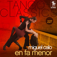 Miguel Calo - Tango Classics 227: En Fa Menor