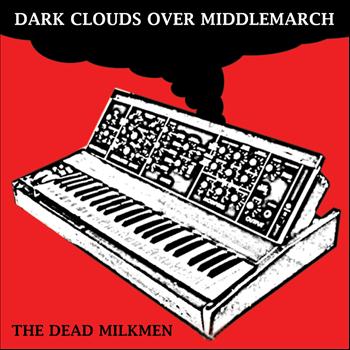 The Dead Milkmen - Dark Clouds Gather Over Middlemarch