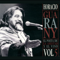 Horacio Guarany - El Poeta De La Amistad y El Vino