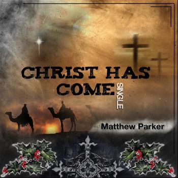 Matthew Parker - Christ Has Come