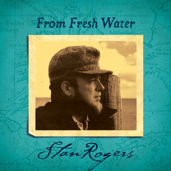 Stan Rogers - From Fresh Water (Remastered)