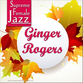 Ginger Rogers - Supreme Female Jazz: Ginger Rogers