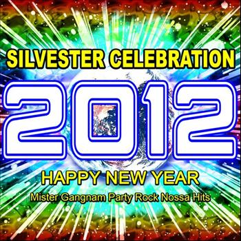 Various Artists - 2012 Silvester Celebration (Happy New Year Mister Gangnam Party Rock Nossa Hits)