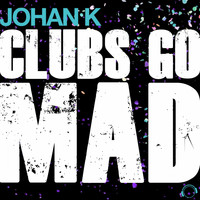 Johan K - Clubs Go Mad