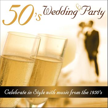 Various Artists - 50's Wedding Party - Celebrate in Style With Music from the 1950's