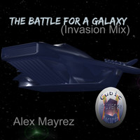 Alex Mayrez - The Battle for a Galaxy (Invasion Mix)