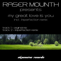 Raser Mounth - My Great Love Is You