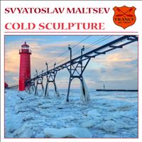 Svyatoslav Maltsev - Cold Sculpture