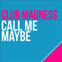 Club Madness - Call Me Maybe (Remixes)