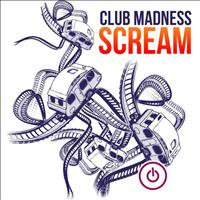 Club Madness - Scream
