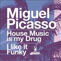Miguel Picasso - House Music Is My Drug