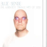 Blue Sense - The Greatest Trance Hits Of 2012