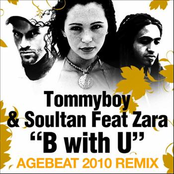 Tommyboy & Sultan - B With U (Agebeat 2010 Remixes) [feat. Zara]