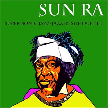 Sun Ra - Super-Sonic Jazz / Jazz in Silhouette