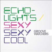 Groovewatchers - Echolights / Sexy Sexy Cool