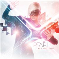Pearl - Like a Video Game