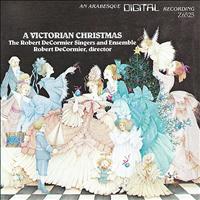 The Robert De Cormier Singers and Ensemble - A Victorian Christmas