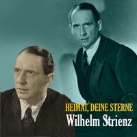 Wilhelm Strienz  - Heimat, Deine Sterne - The Songs of  Wilhelm Strienz [1935 - 1945]